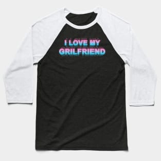 I love my girlfriend Baseball T-Shirt